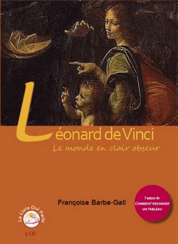 Françoise Barbe-Gall - Léonard de Vinci - Le monde en clair obscur. 1 CD audio