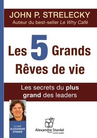 John Strelecky - Les 5 grands rêves de vie - Les secrets du plus grand des leaders. 1 CD audio MP3