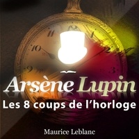 Maurice Leblanc - Les 8 coups de l'horloge. 1 CD audio MP3
