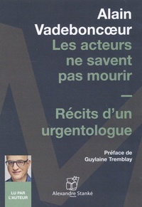 Alain Vadeboncoeur - Les acteurs ne savent pas mourir - Récits d'un urgentologue. 1 CD audio MP3