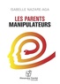 Isabelle Nazare-Aga et Alexandre Stanké - Les parents manipulateurs. 1 CD audio