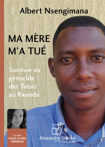 Ma mère m'a tué. Survivre au génocide des Tutsis au Rwanda  avec 1 CD audio MP3