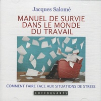 Jacques Salomé - Manuel de survie dans le monde du travail - Comment faire face aux situations de stress.