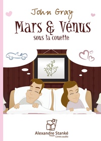 John Gray - Mars & Vénus sous la couette. 1 CD audio MP3
