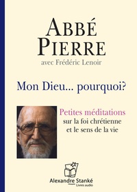  Abbé Pierre et Frédéric Lenoir - Mon Dieu... pourquoi ? - Petites méditations sur la foi chrétienne et le sens de la vie. 1 CD audio