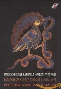 Marie-Christine Barrault - Parapharases sur les jours de l'apocalypse - Poèmes d'Armel Guerne ; Vision de Saint Jean. 1 CD audio