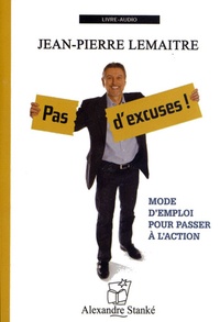 Jean-Pierre Lemaitre - Pas d'excuses ! - Mode d'emploi pour passer à l'action. 1 CD audio