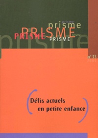  Hôpital Sainte-Justine - Prisme N° 33/2000 : Défis actuels en petite enfance.