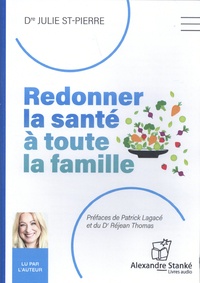 Julie St-Pierre - Redonner la santé à toute la famille. 1 CD audio MP3