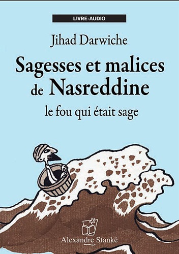 Jihad Darwiche - Sagesses et malices de Nasreddine - Le fou qui était sage. 1 CD audio