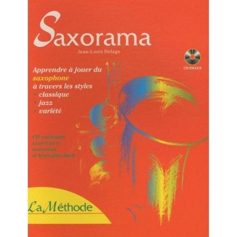 Jean-Louis Delage - Saxorama - Apprendre à jouer du saxophone à travers les styles classique, jazz, variété. 1 CD audio