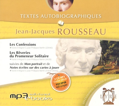 Jean-Jacques Rousseau - Textes autobiographiques - Les confessions ; Les rêveries du promeneur solitaire ; Suivi de Mon portrait et de Notes écrites sur des cartes à jouer. 2 CD audio MP3