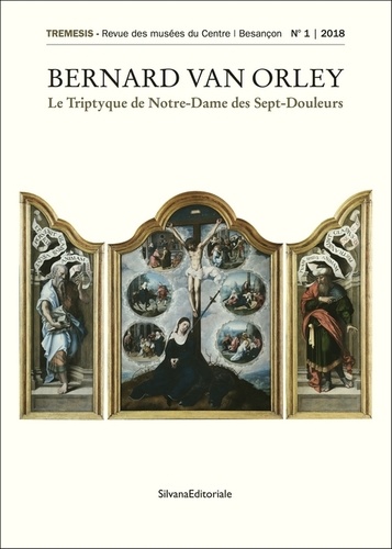 Tremesis N°1/2018 Bernard Van Orley. Le Triptyque de Notre-Dame des Sept-Douleurs