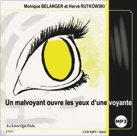 Monique Bélanger - Un mal-voyant ouvre les yeux d'une voyante. 5 CD audio