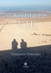 Dodard Thierry - Des nouvelles de la vie.