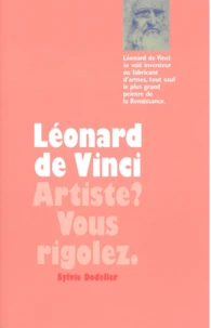 Léonard de Vinci : artiste ? Vous rigolez