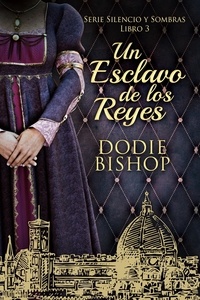  Dodie Bishop - Un Esclavo de los Reyes - Serie Silencio y Sombras, #3.