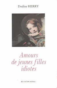 Dodine Herry - Amours de jeunes filles idiotes.
