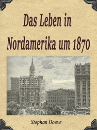 Das Leben in Nordamerika um 1870