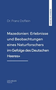 Mazedonien: Erlebnisse und Beobachtungen eines Naturforschers im Gefolge des Deutschen Heeres"