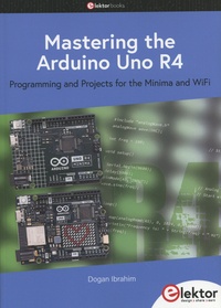Dogan Ibrahim - Mastering the Arduino Uno R4 - Programming and Projects for the Minima and WiFi.