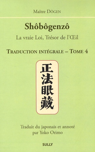  Dôgen - Shôbôgenzô, la vraie Loi, Trésor de l'Oeil - Traduction intégrale Tome 4.