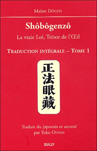  Dôgen - Shôbôgenzô, la vraie Loi, Trésor de l'Oeil - Traduction intégrale Tome 1.