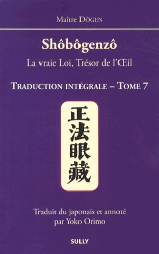  Dôgen - Shôbôgenzô, la vraie Loi, Trésor de l'Oeil - Traduction intégrale Tome 7.