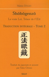  Dôgen - Shôbôgenzô, la vraie Loi, Trésor de l'Oeil - Traduction intégrale Tome 2.