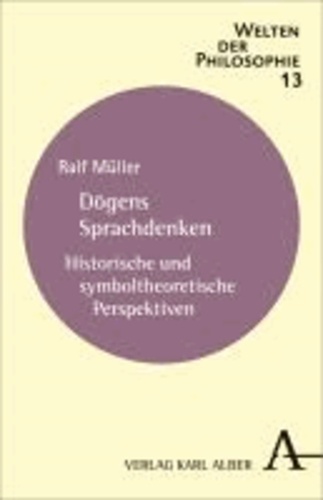 Dogens Sprachdenken - Historische und symboltheoretische Perspektiven.