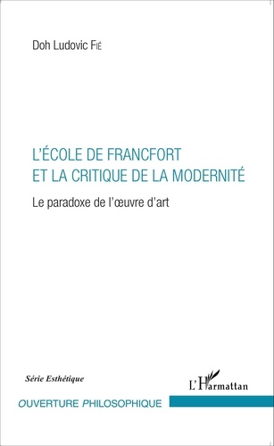L'école de Francfort et la critique de la modernité. Le paradoxe de l'oeuvre d'art