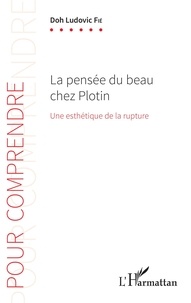 Doh Ludovic Fié - La pensée du beau chez Plotin - Une esthétique de la rupture.