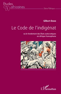 Le Code de l'indigénat ou le fondement des Etats autocratiques en Afrique francophone