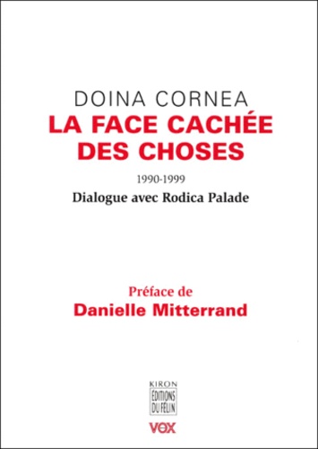 Doina Cornea - La Face Cachee Des Choses 1990-1999. Dialogue Avec Rodica Palade.