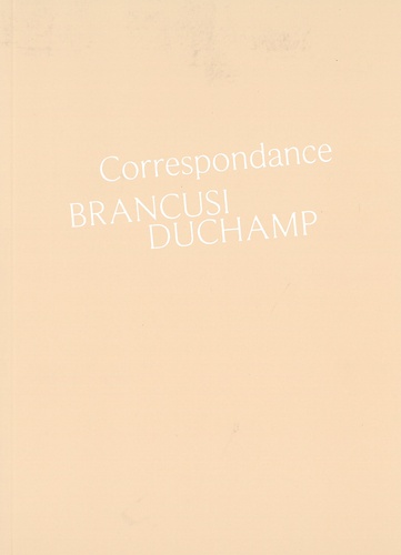 Doïna Lemny - Correspondance Brancusi Duchamp - Histoire d'une amitié.