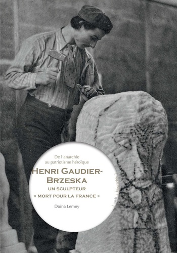 Doïna Lemny - Henri Gaudier-Brzeska, un sculpteur "mort pour la France" - De l'anarchie au patriotisme héroïque.