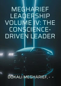 Megharief Leadership Volume IV: The Conscience-Driven Leader
