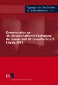 Dokumentation zur 36. wissenschaftlichen Fachtagung der Gesellschaft für Umweltrecht e.V. Leipzig 2012 - Tagungen der Gesellschaft für Umweltrecht e. V., 44.