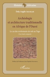 Dola Angèle Aguigah - Archéologie et architecture traditionnelle en Afrique de l'Ouest - Le cas des revêtements de sols au Togo : une étude comparée.