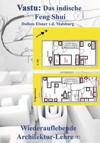 Dolben Elsner v.d. Malsburg - Vastu: Das indische Feng Shui - Wiederauflebende Architektur-Lehre.