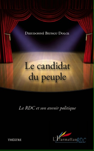 Dolce dieudonné Biungu - Le candidat du peuple - La RDC et son avenir politique - Théâtre.