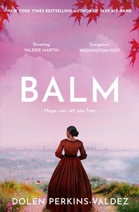 Dolen Perkins-Valdez - Balm - From the New York Times bestselling author of Take My Hand.
