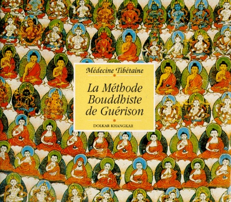 Dolkar Khangkar - LA METHODE BOUDDHISTE DE GUERISON. - Médecine tibétaine.