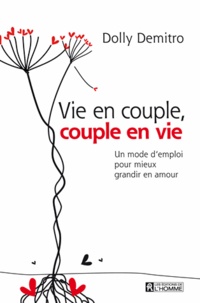 Dolly Demitro - Vie en couple, couple en vie - Un mode d'emploi pour mieux grandir en amour.