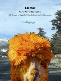  Dollypegs - Llamas As Far As The Eye Can See  - 500+ Prompts on Topics for Writers In Search of a Fresh Perspective.