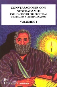  Dolores Cannon - Conversaciones con Nostradamus, Volumen I: Explicación de sus profecías (revisadas y actualizadas).
