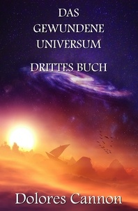  Dolores Cannon - Das Gewundene Universum Drittes Buch.