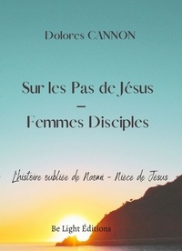Dolores Cannon - Sur les Pas de Jésus - Femmes Disciples.