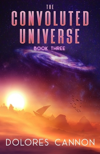  Dolores Cannon - The Convoluted Universe Book 3.