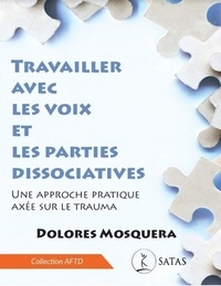 Dolores Mosquera - Travailler avec les voix et les parties dissociatives - Une approche pratique axée sur le trauma.